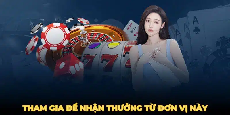 Tham gia để nhận thưởng từ đơn vị này