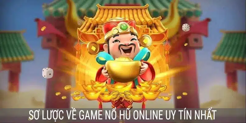 Sơ lược nổ hũ online uy tín nhất ở nhà cái trực tuyến